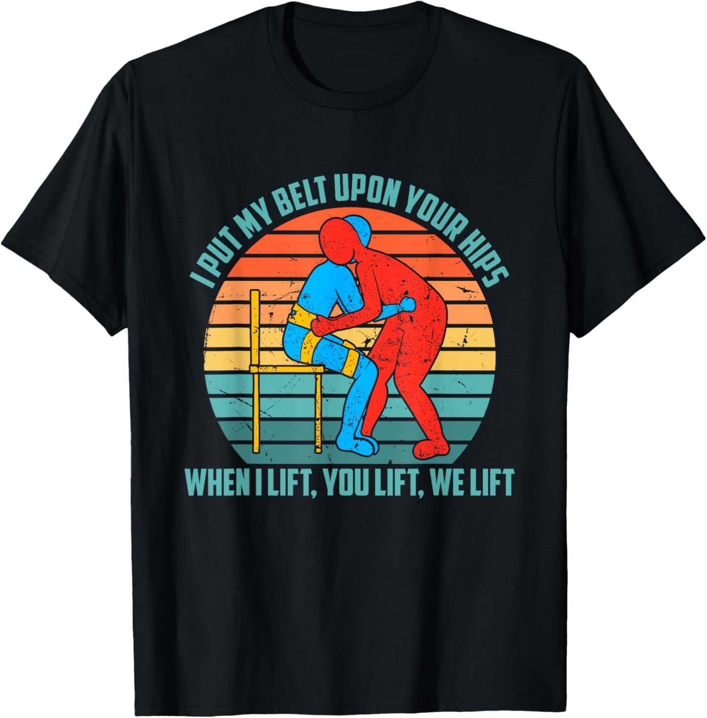 I Put My Belt Upon Your Hip, When I Lift You Lift We Lift T-Shirt - T-Shirt | Black