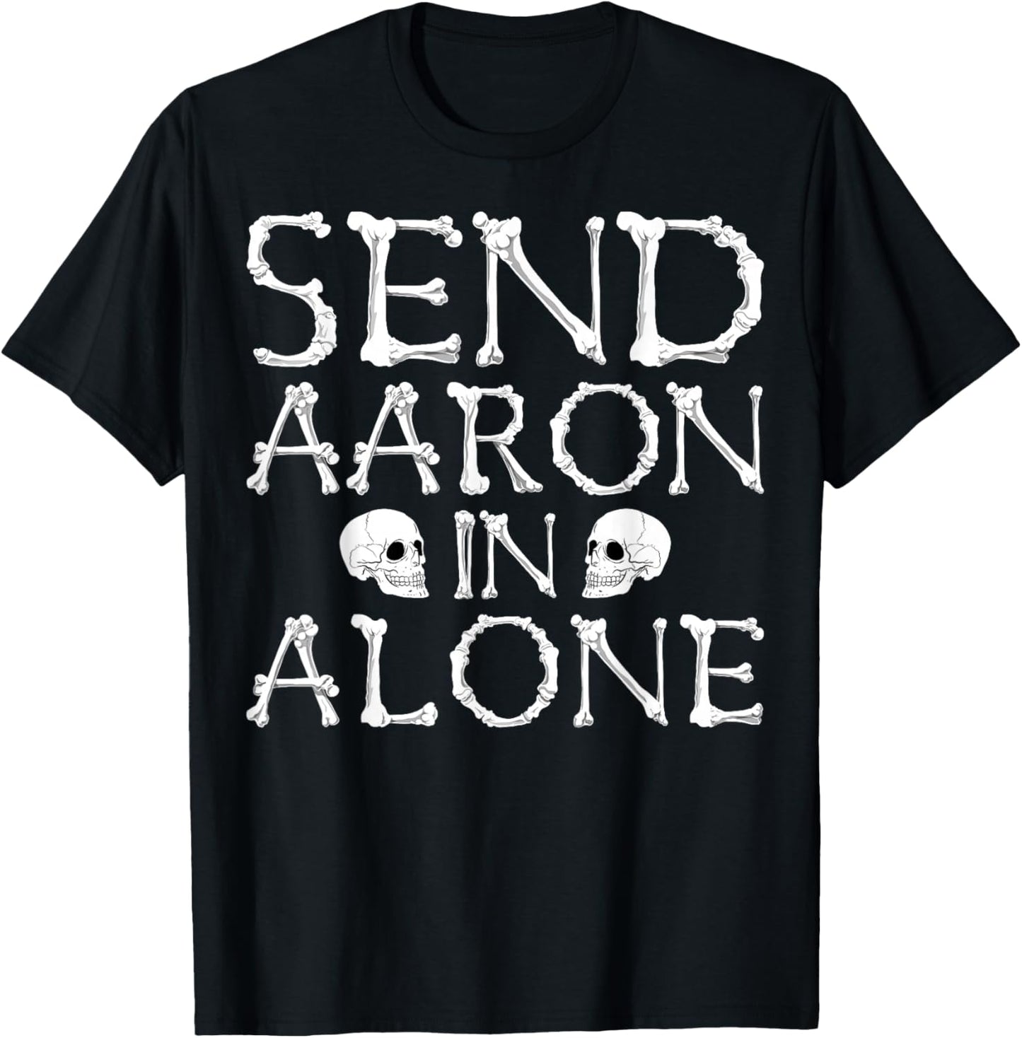 Ghost Hunting Send Aaron in Alone Halloween Men Women Kids T-Shirt - T-Shirt | Black