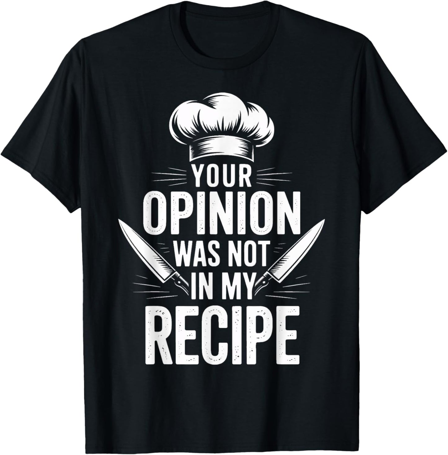 Head Chef Says Your Opinion was Not in My Recipe T-Shirt - T-Shirt | Black