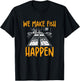 We Make Fish Happen Funny Fish Hatchery Workers Fish Farmers T-Shirt - T-Shirt | Black