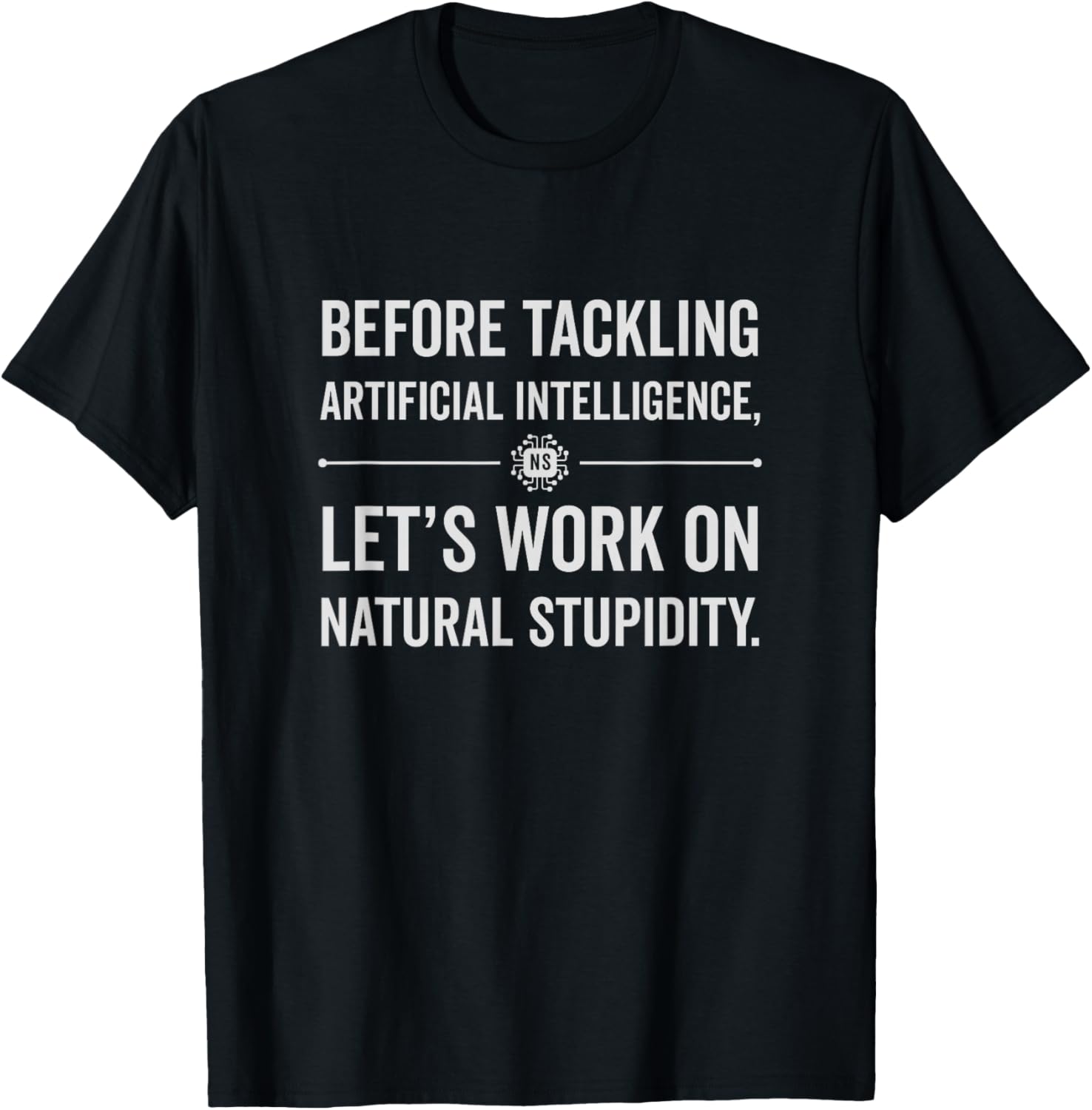 Funny AI - Artificial Intelligence Natural Stupidity T-Shirt - T-Shirt | Black