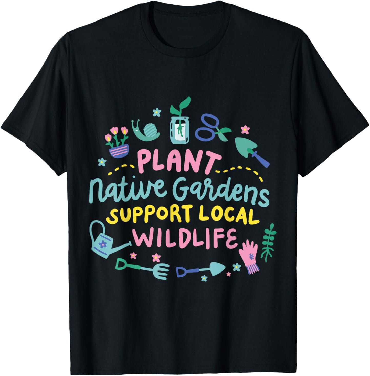 Plant Native Gardens Support Local Wildlife T-Shirt - T-Shirt | Black