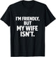 Funny I'm Friendly But My Wife Isn't Design on the Back T-Shirt - T-Shirt | Black