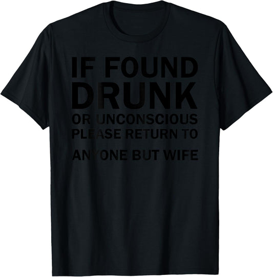 (ON BACK) If Found Drunk Please Return To Anyone But My Wife T-Shirt - T-Shirt | Black