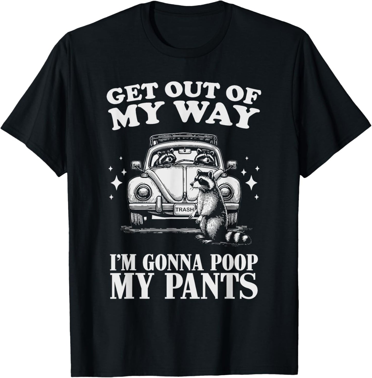Get Out of My Way I'm Gonna Poop My Pants Funny Humor T-Shirt - T-Shirt | Black