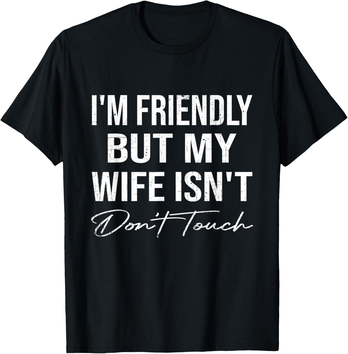 I'm Friendly But My Wife Isn't Don't Touch Funny Husband T-Shirt - T-Shirt | Black