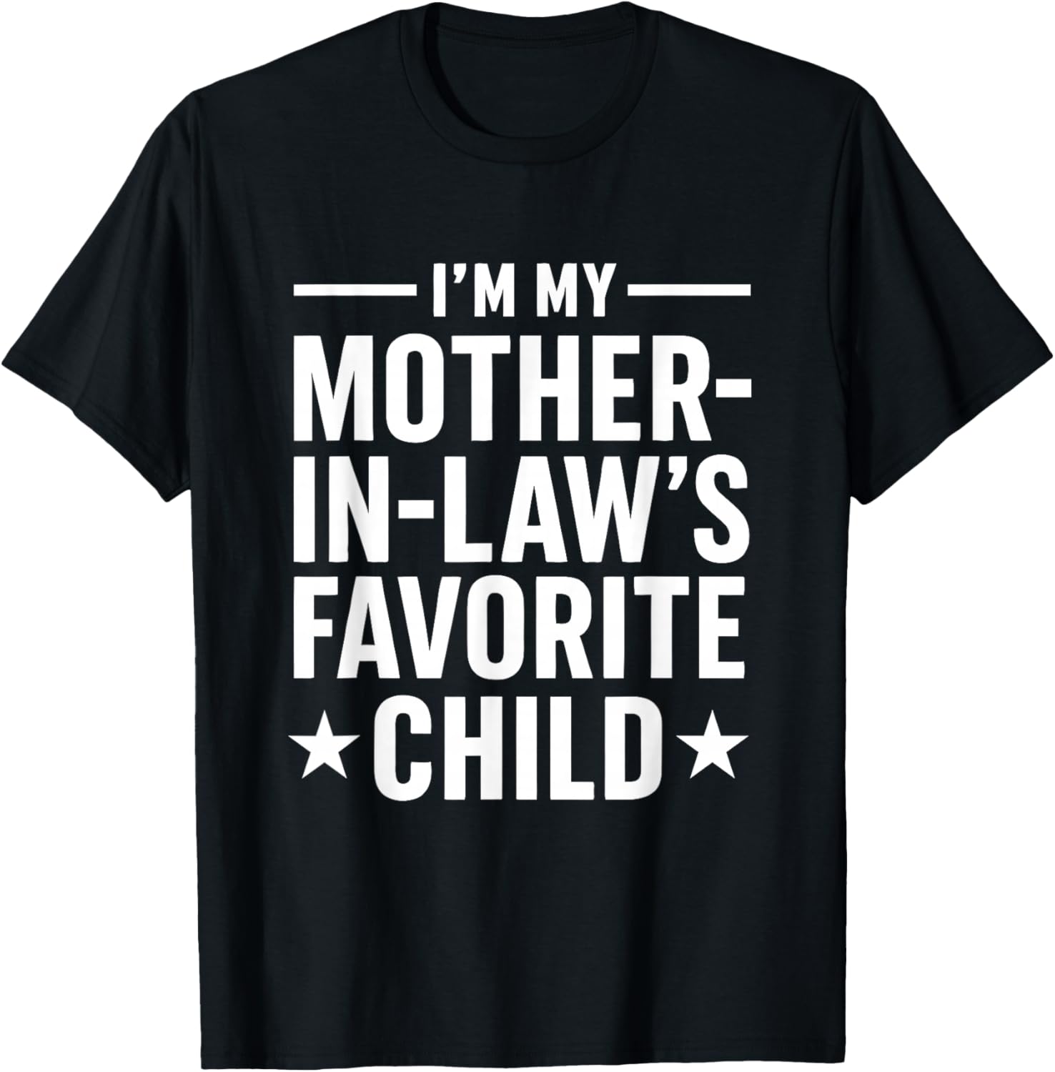 I'm My Mother-in-Law’s Favorite Child Funny Family Humor T-Shirt - T-Shirt | Black