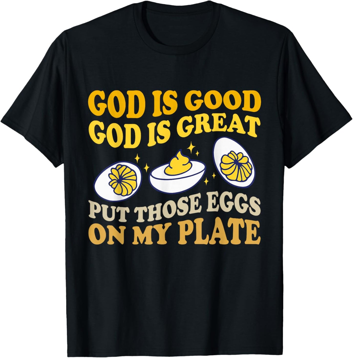 God Is Good God Is Great Put Those Eggs On My Plate T-Shirt - T-Shirt | Black