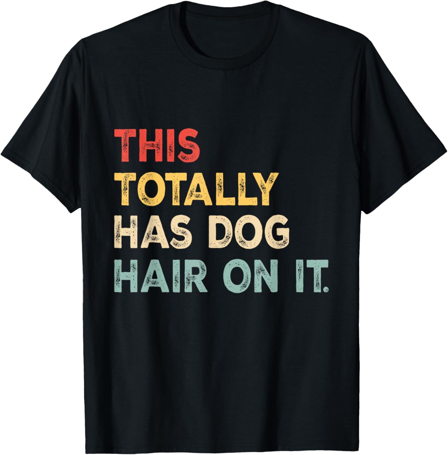 This Totally Has Dog Hair On It Funny Dog Lovers Dog Quote Women T-Shirt - T-Shirt | Black
