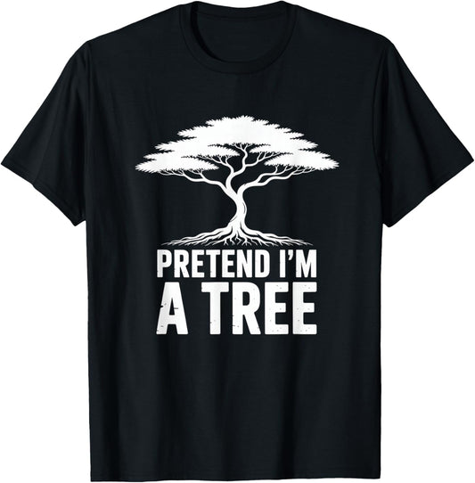 Pretend Im A Tree Humour Tree Nature Ecology T-Shirt - T-Shirt | Black
