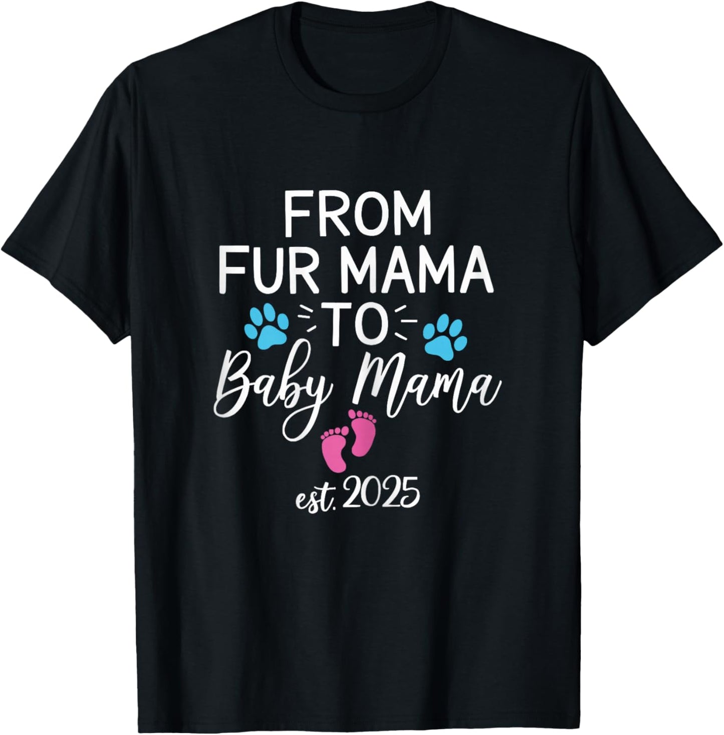 from Fur Mama to Baby Mama Est 2025 Dog Cat Owner New Mom T-Shirt - T-Shirt | Black