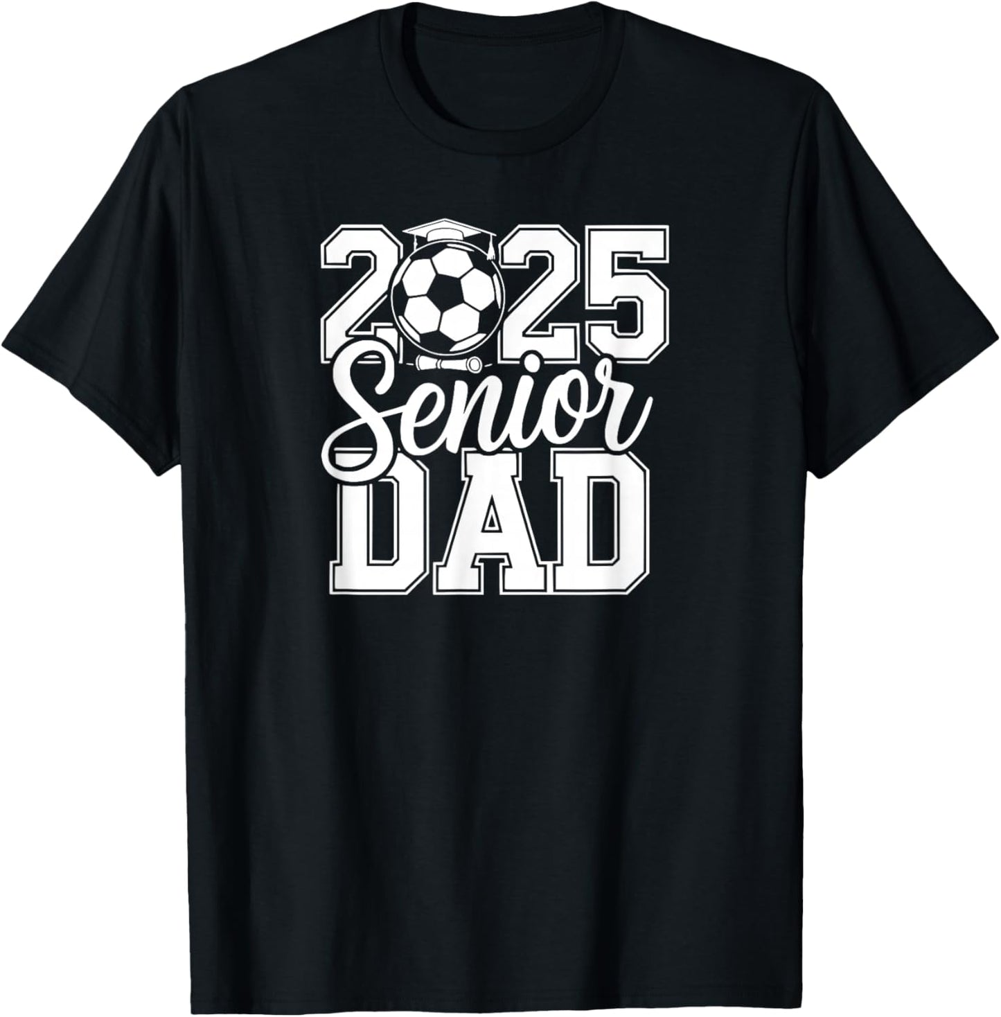 Senior Soccer Dad 2025 Team High School Graduation Proud T-Shirt - T-Shirt | Black