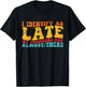 I Identify As Late My Pronouns Are Almost/There T-Shirt - T-Shirt | Black