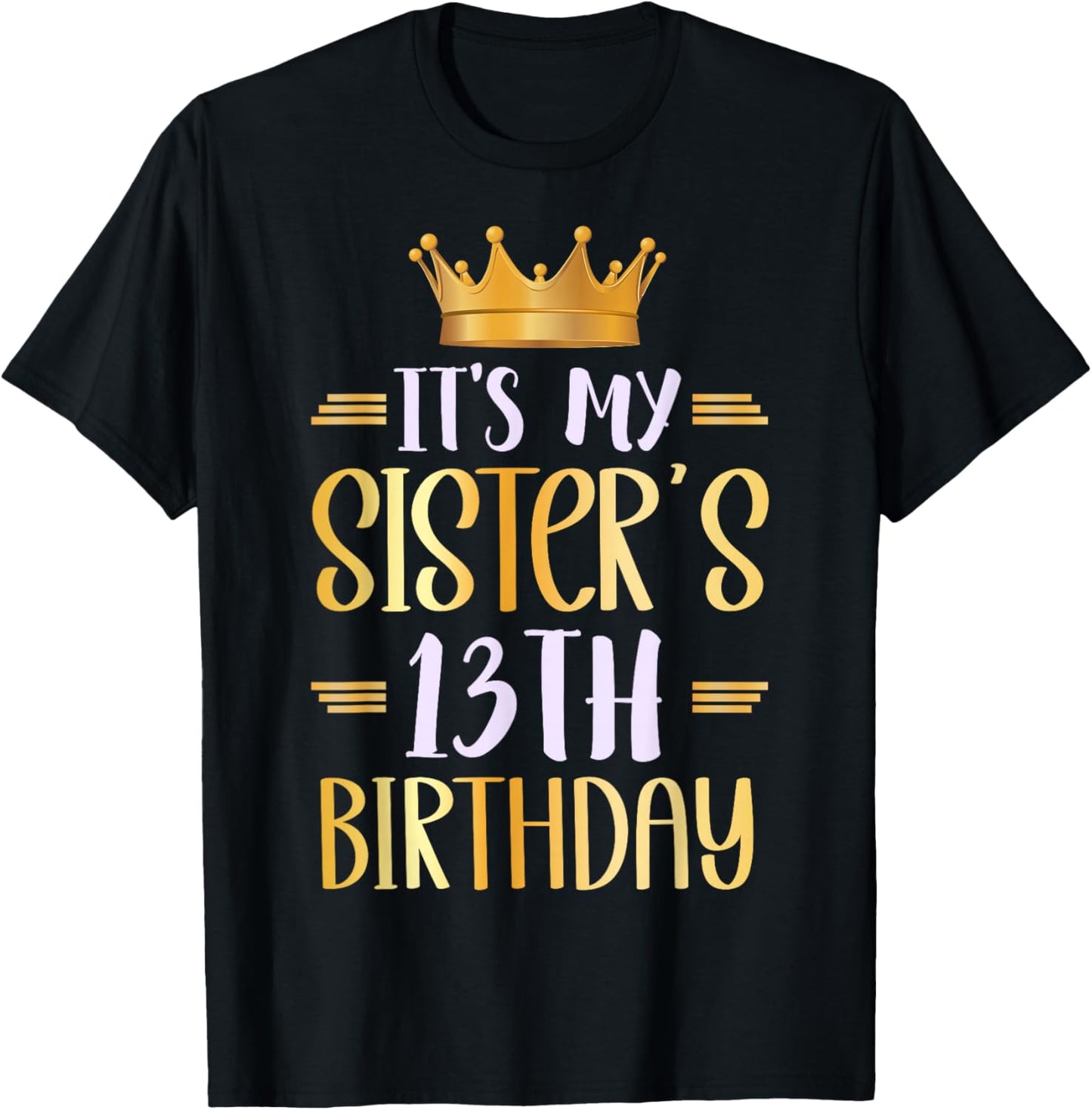 It's My Sister's 13th Birthday Happy 13 Years Old T-Shirt - T-Shirt | Black