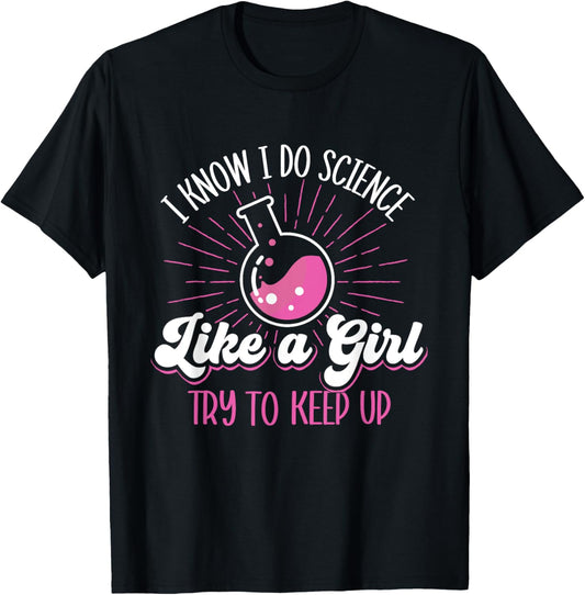 I Know I Do Science Like A Girl - Science Fan Biology Lover T-Shirt - T-Shirt | Black