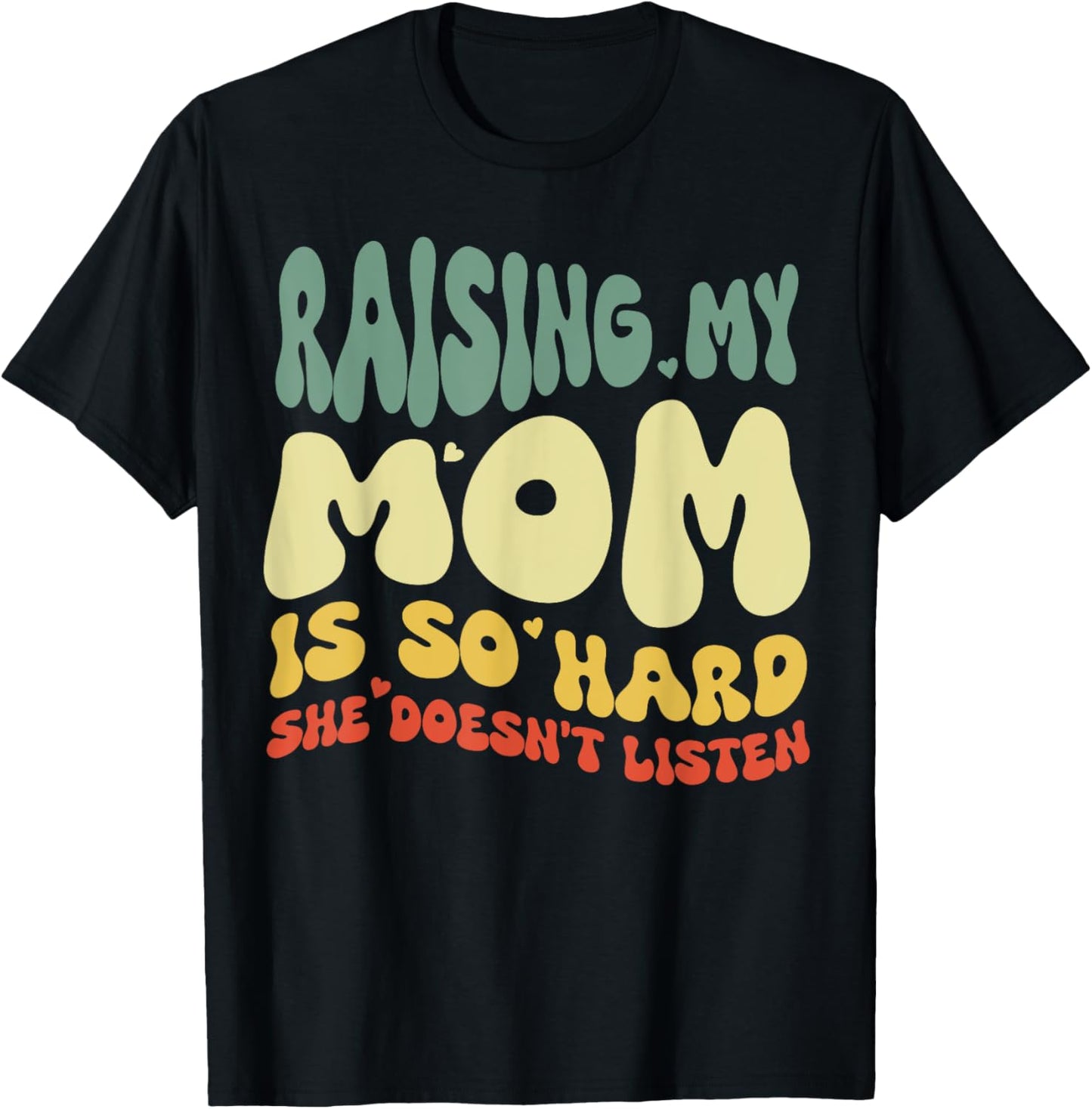 Funny Raising My Mom Is So Hard She Doesn't Listen T-Shirt - T-Shirt | Black