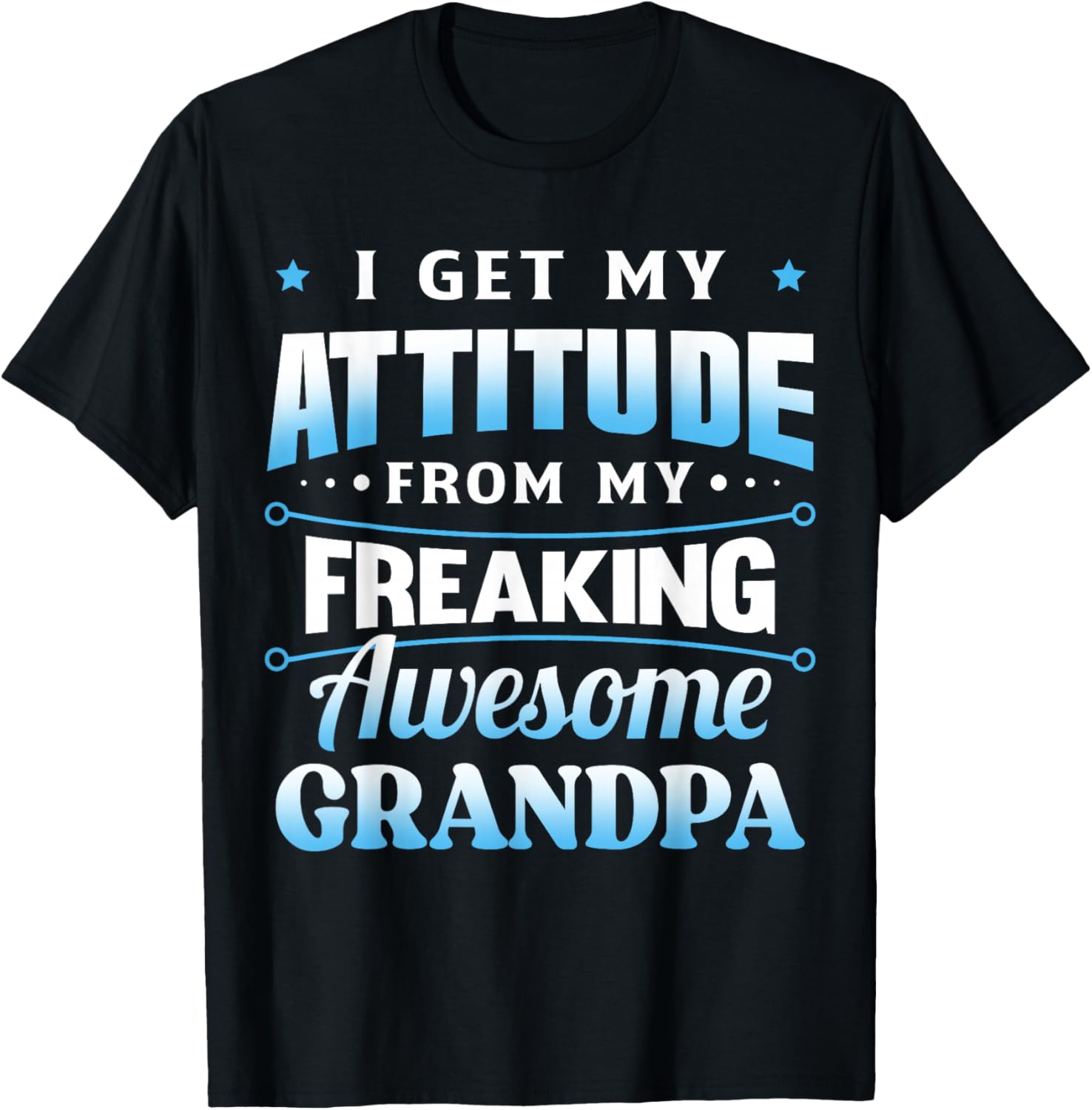 Funny I Get My Attitude from My Freaking Awesome Grandpa T-Shirt - T-Shirt | Black