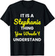 It's a Stephanie Thing You Wouldn't undestand Stephanie T-Shirt - T-Shirt | Black