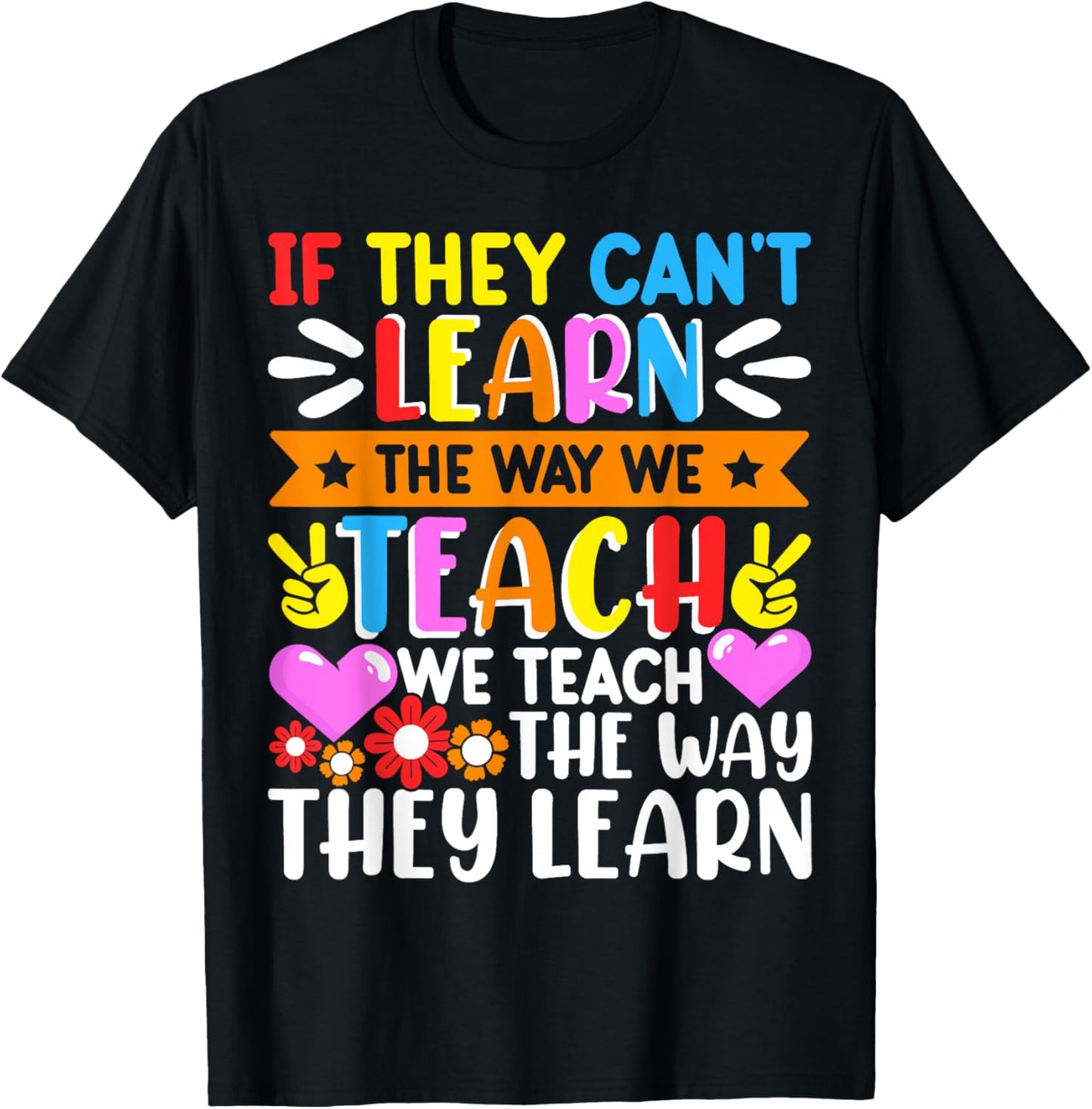 If They Can't Learn The Way We Teach We Teach The Way They T-Shirt - T-Shirt | Black