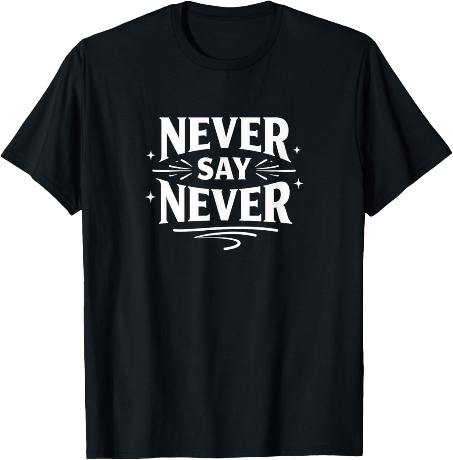 Never Say Never T-Shirt - T-Shirt | Black