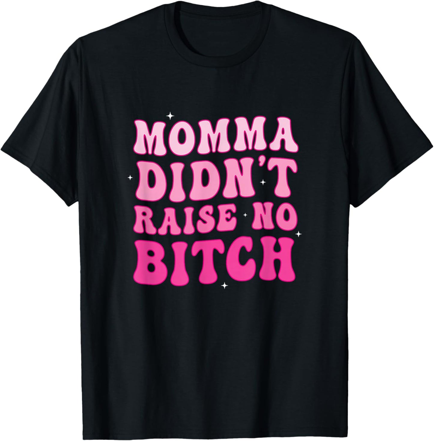 Momma Didn't Raise no Bitch T-Shirt - T-Shirt | Black
