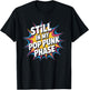 Still in My Pop Punk Phase Emo Nostalgia Fan T-Shirt - T-Shirt | Black