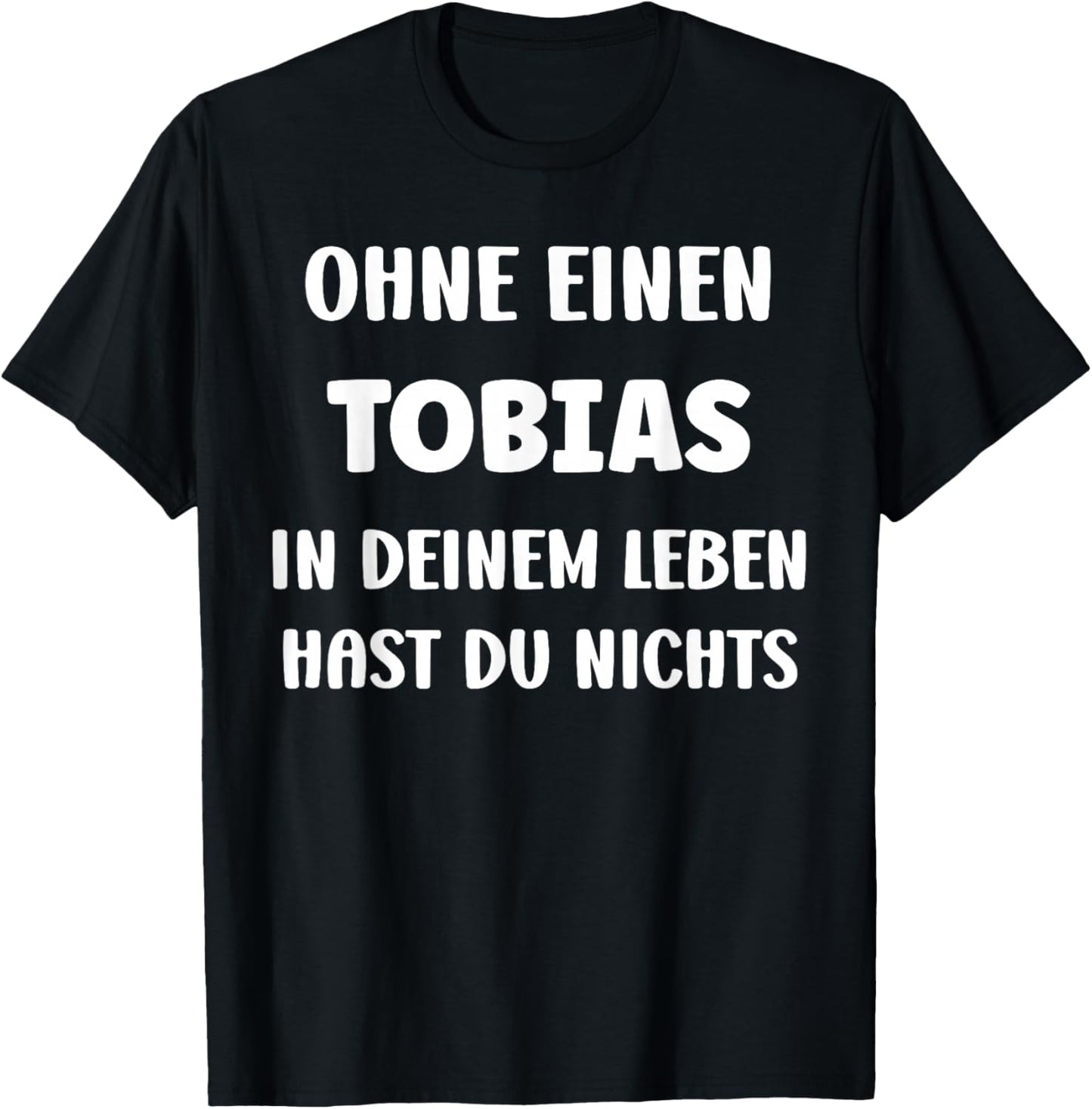 Tobias with German Text "Ohne einen Tobias in deinem First Name", black, S T-Shirt - T-Shirt | Black