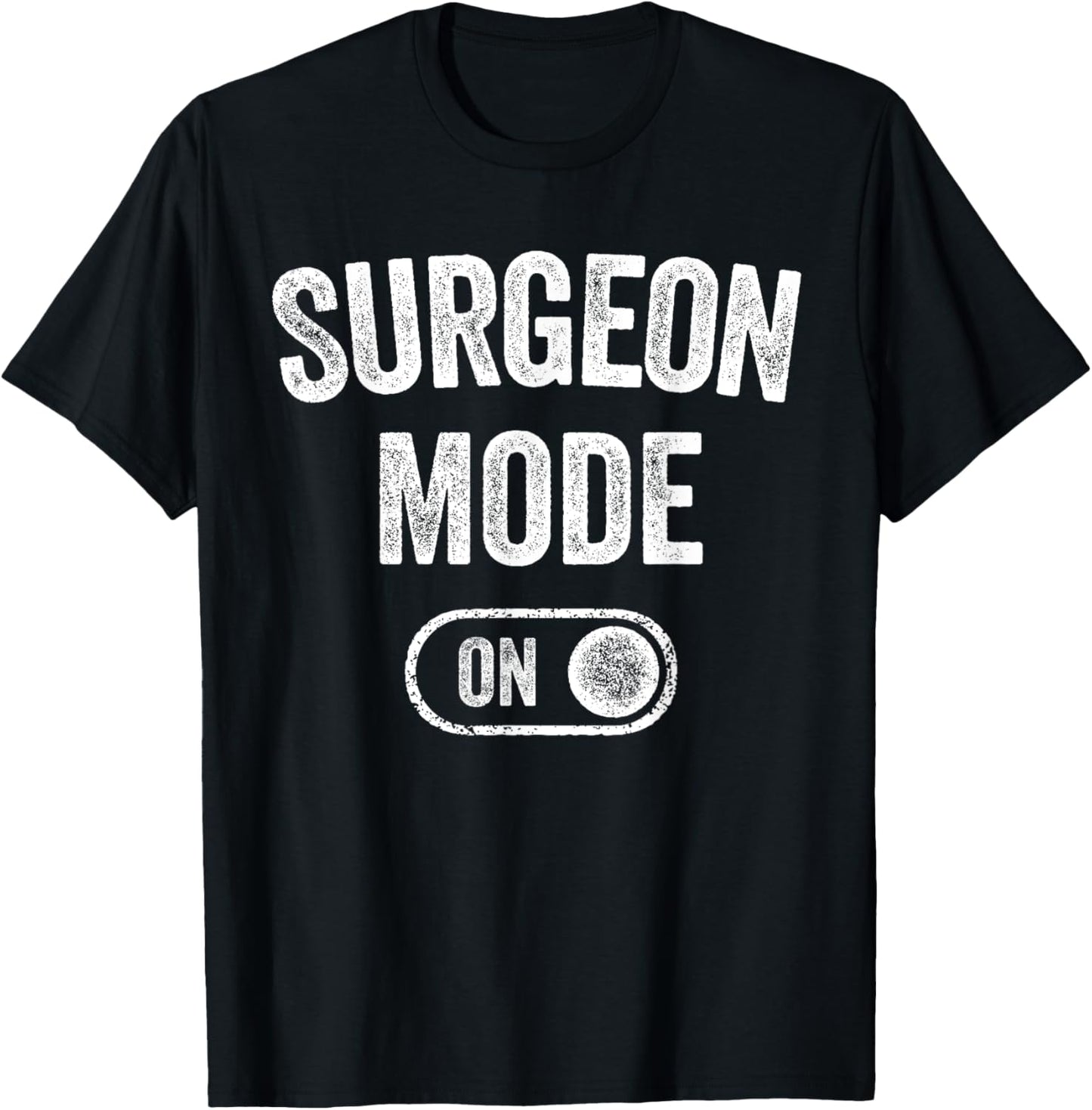Surgeon Mode On Funny Medical Professional Gift Doctor T-Shirt - T-Shirt | Black