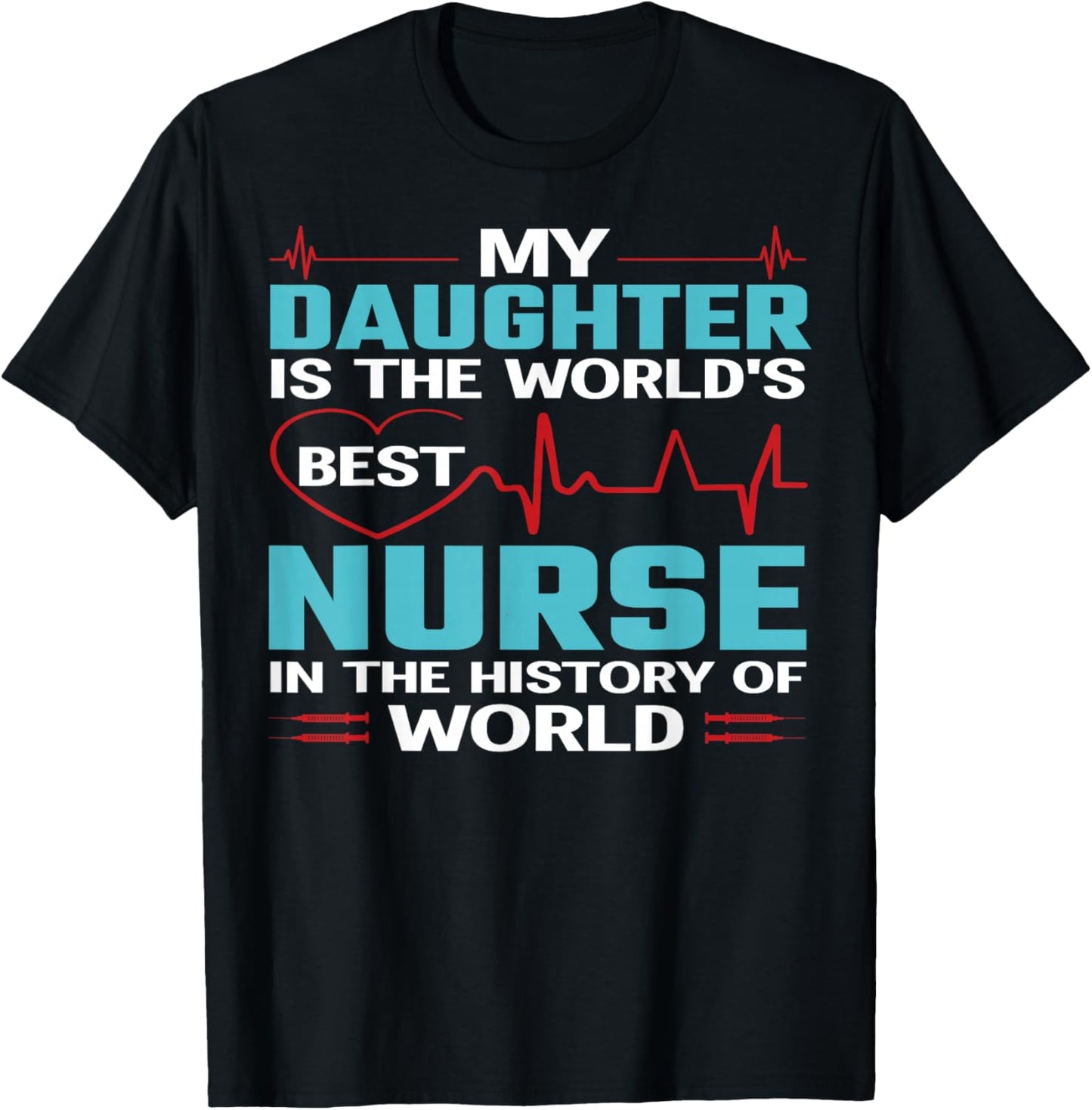 My Daughter is The Worlds Best Nurse Nursing Nurses T-Shirt - T-Shirt | Black