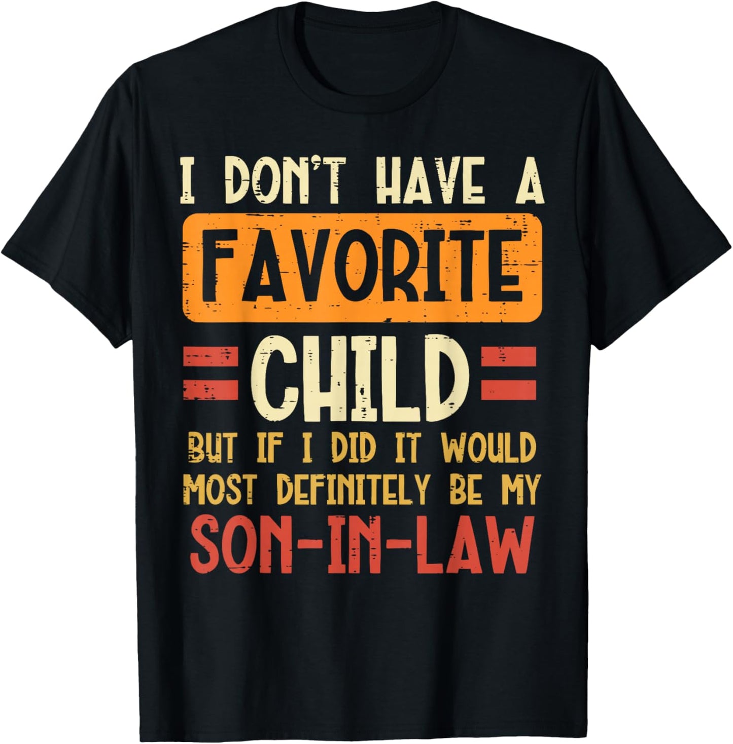 I Dont Have Favorite Child Son In Law Funny Fathers Day Dad T-Shirt - T-Shirt | Black
