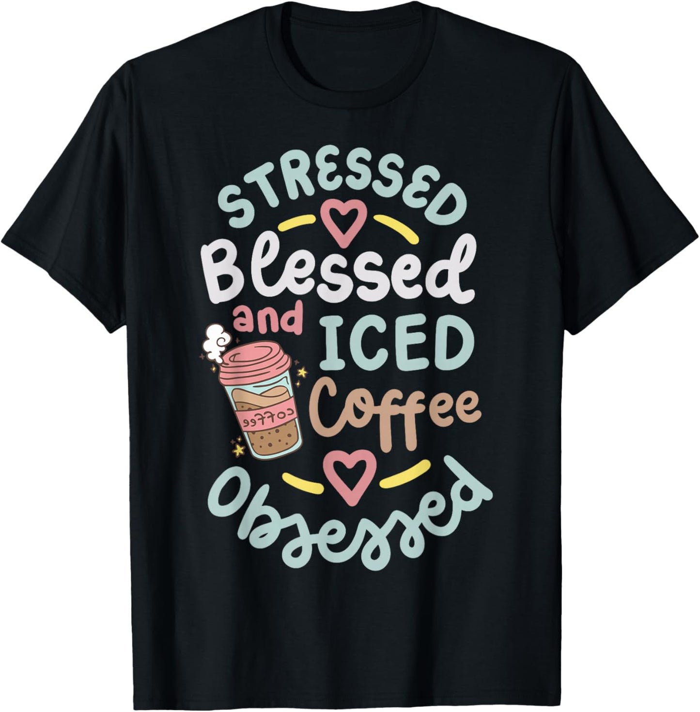 Stressed Blessed And Iced Coffee Obsessed T-Shirt - T-Shirt | Black
