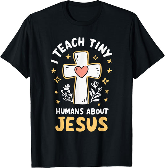 I Teach Tiny Humans About Jesus T-Shirt - T-Shirt | Black
