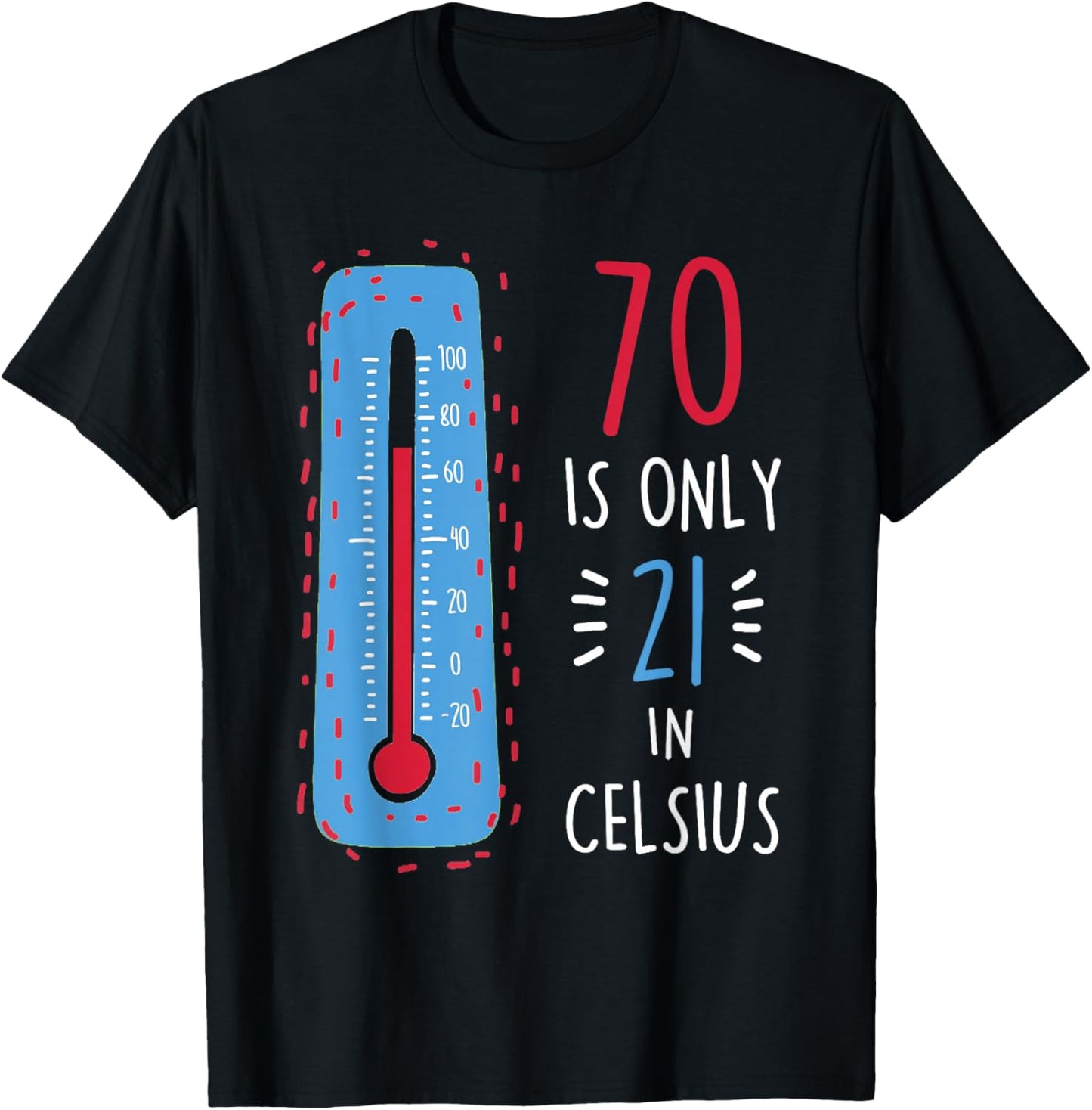 70th Birthday 70 Is Only 21 In Celsius Funny Humor Joke T-Shirt - T-Shirt | Black