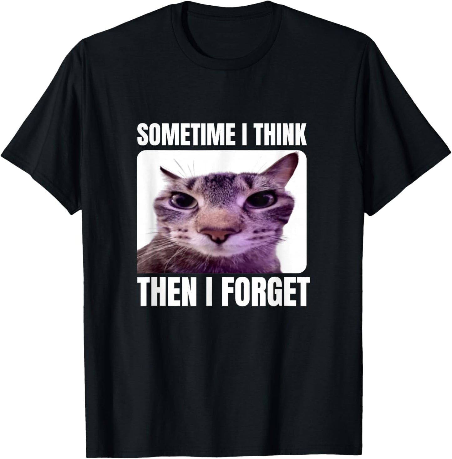 Funny Cat Meme Sometimes I Think Then I Forget T-Shirt - T-Shirt | Black