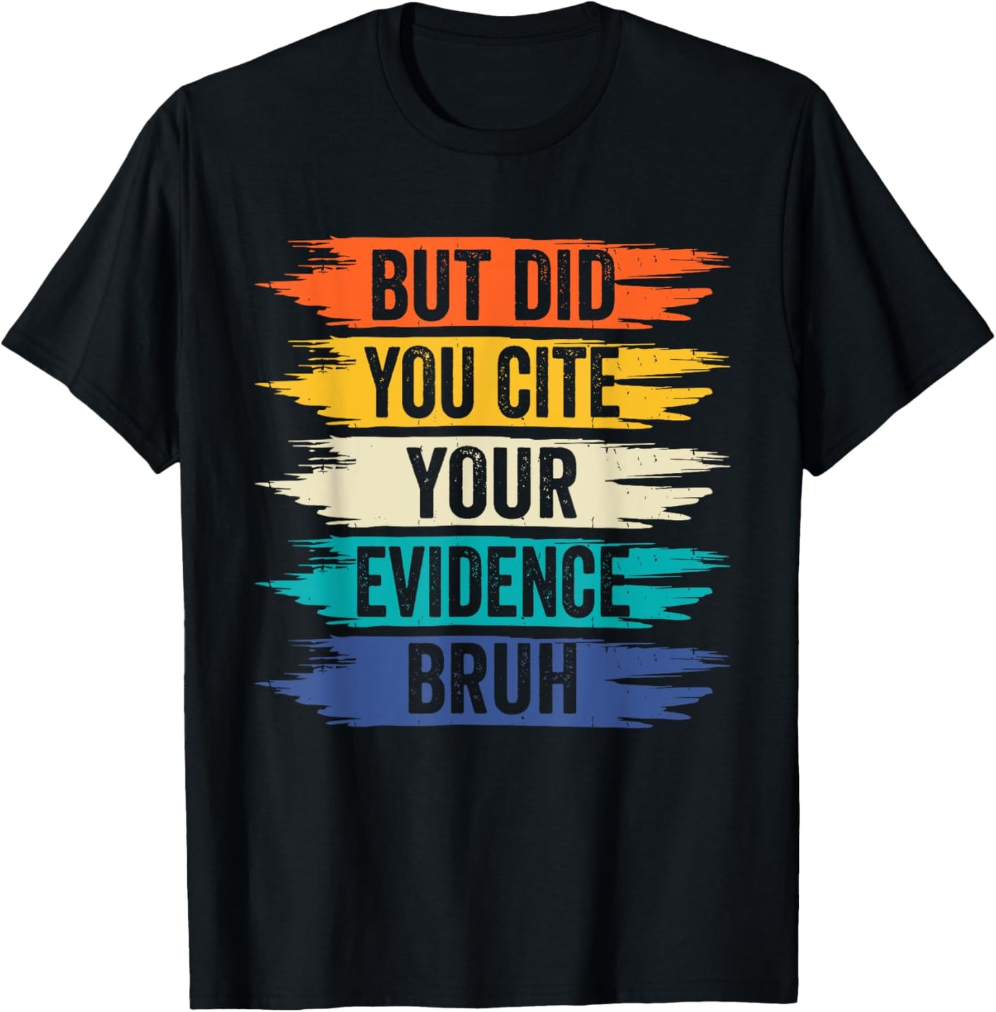 But Did You Cite Your Evidence Bruh Retro Vintage T-Shirt - T-Shirt | Black
