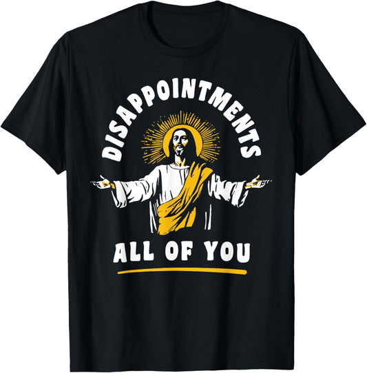 Disappointments All Of You Jesus-Christ Meme Funny Christian T-Shirt - T-Shirt | Black