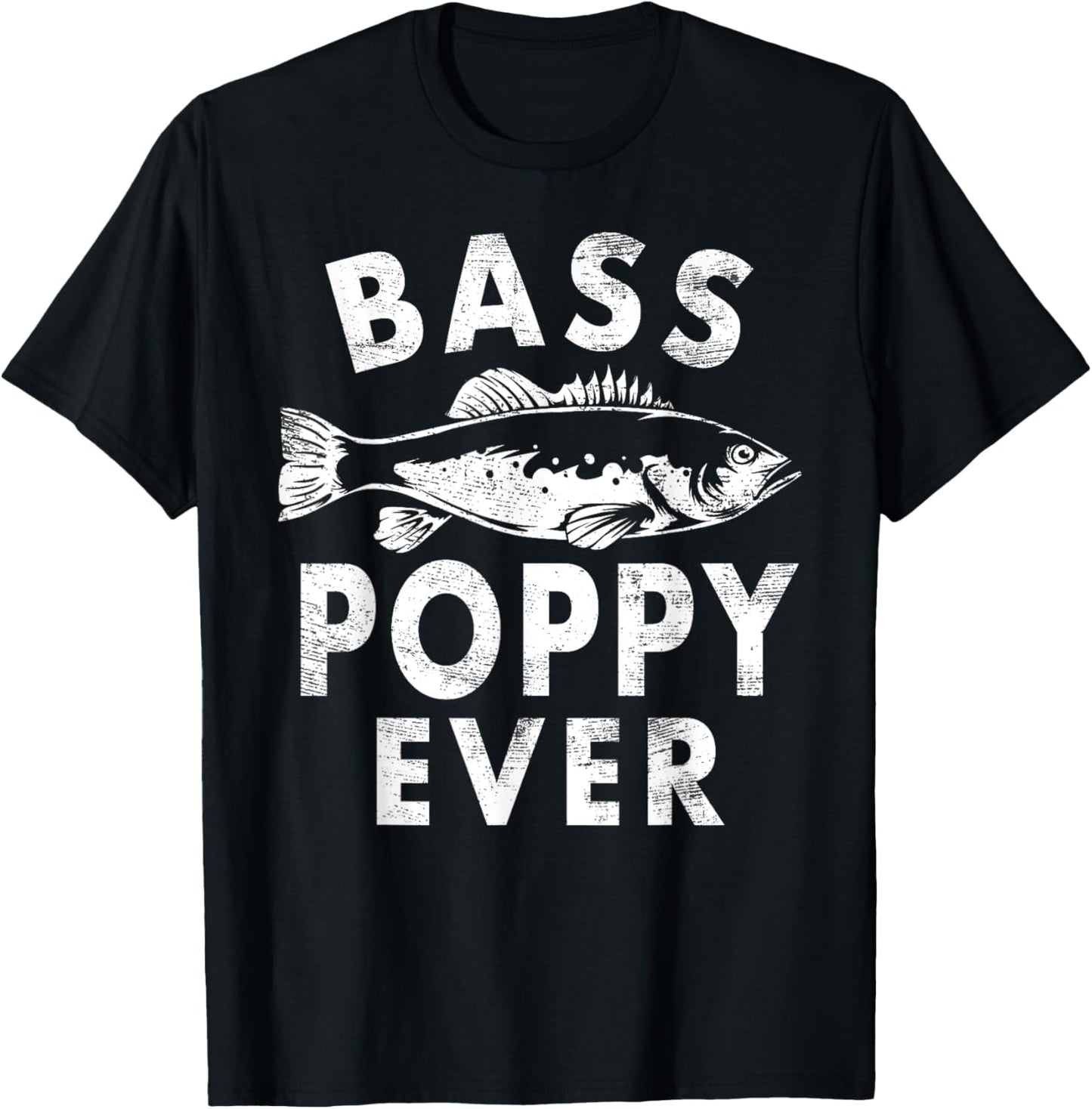 Bass Poppy Ever Fishing Gifts Poppy Father's Day T-Shirt - T-Shirt | Black