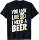 Beer Craft Beer Drinking Bartender Dad Bod You Look Like I Need A Beer Adult Black Small Modern Casual Beer Themed T-Shirt - T-Shirt | Black