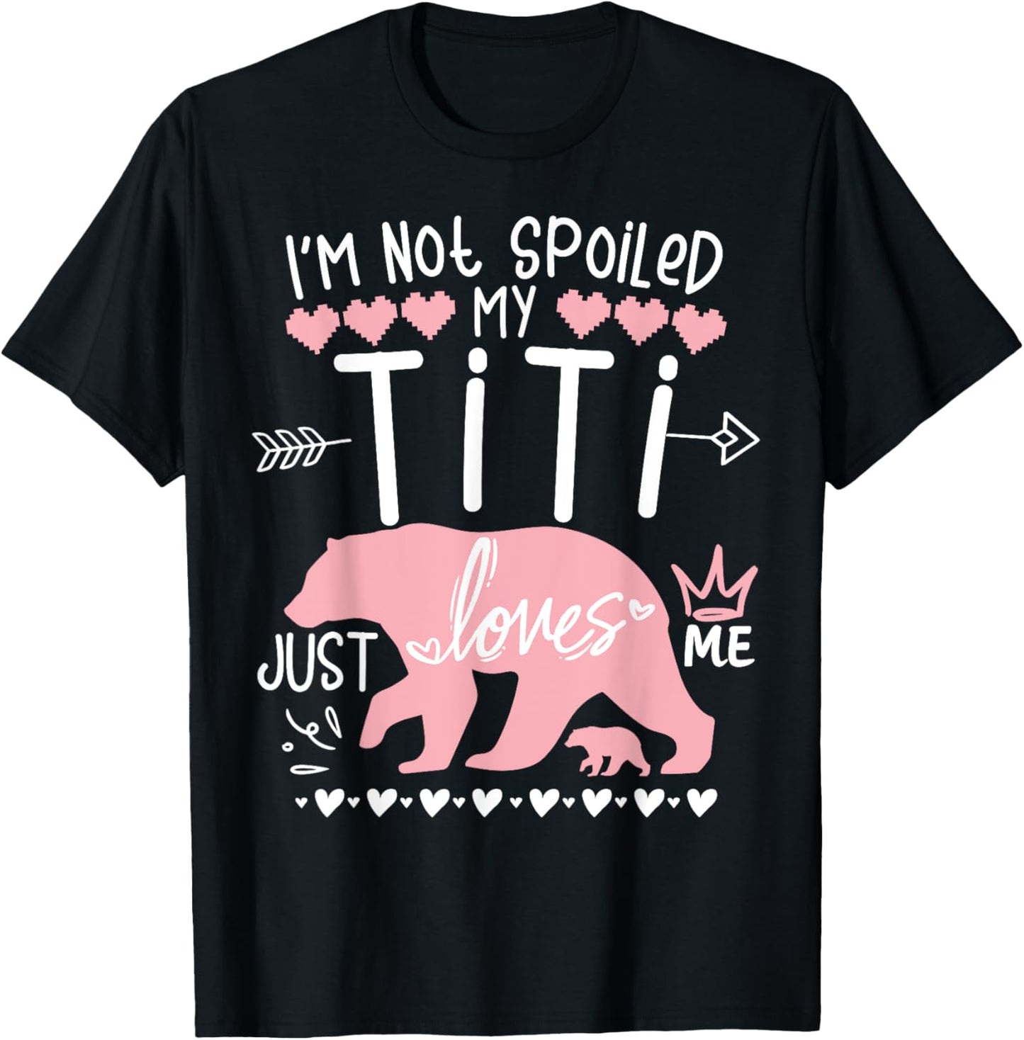 I'm Not Spoiled Baby Bear My Aunt Titi Just Loves Team Girl T-Shirt - T-Shirt | Black
