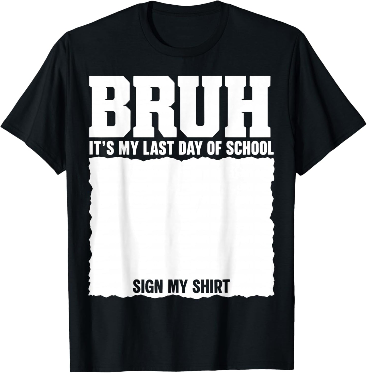 Student Signature Bruh It's My Last Day of School Sign My T-Shirt - T-Shirt | Black