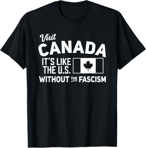 Visit Canada It's Like The US Without The Fascism T-Shirt - T-Shirt | Black