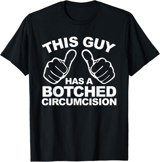 This Guy Has A Botched Circumcision Men's Embarrassing T-Shirt - T-Shirt | Black
