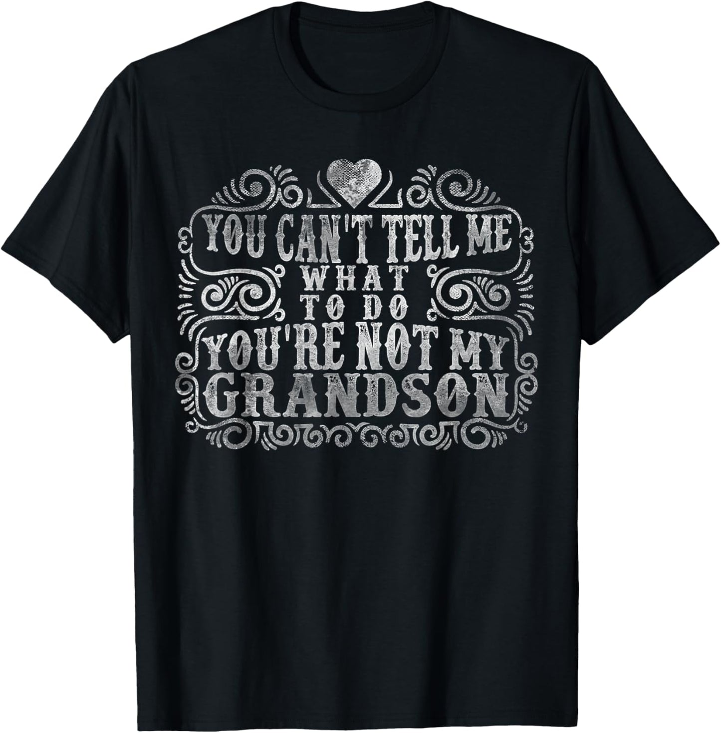 You Can't Tell Me What To Do You're Not My Grandson Funny T-Shirt - T-Shirt | Black