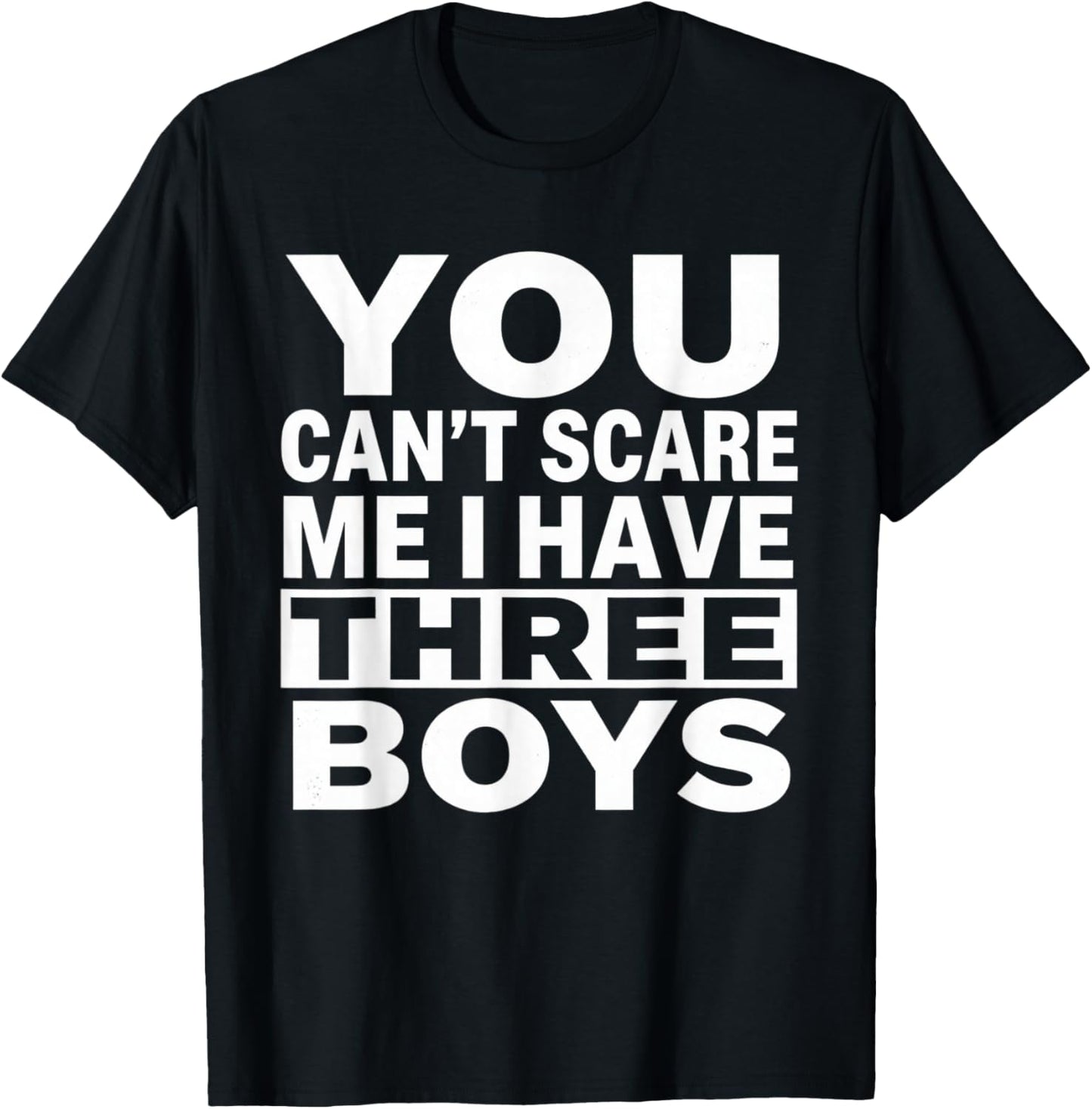 You Can't Scare Me I Have Three Boys Funny Sons Mom Dad T-Shirt - T-Shirt | Black