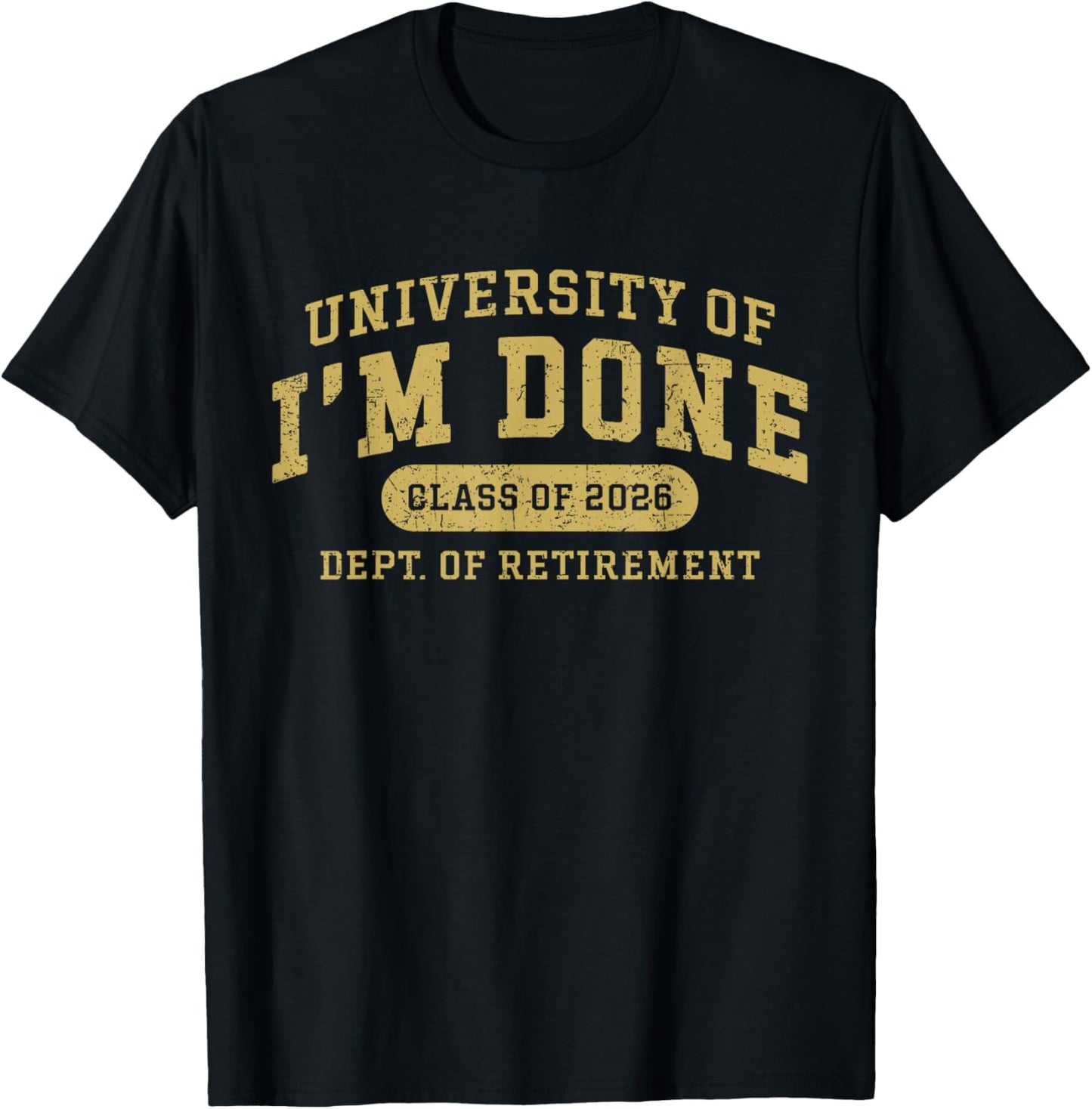 University of I'm Done Retirement Funny Career Graduation T-Shirt - T-Shirt | Black