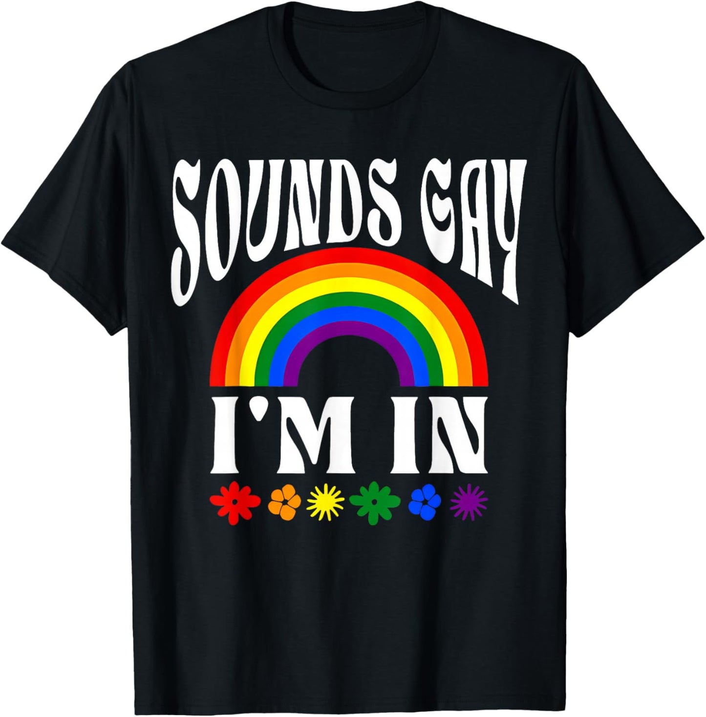 Funny Sounds Gay Im in Rainbow Pride Flag LGBTQ Women Men T-Shirt - T-Shirt | Black
