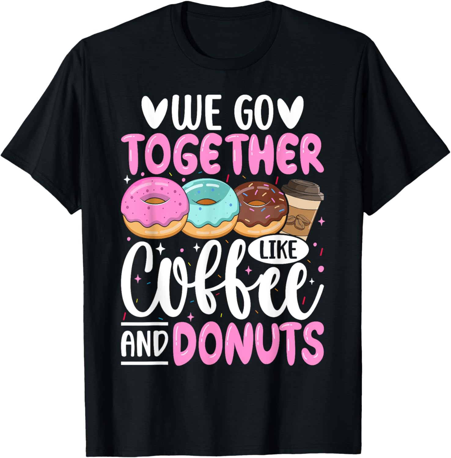 We Go Together Like Coffee And Donuts T-Shirt - T-Shirt | Black