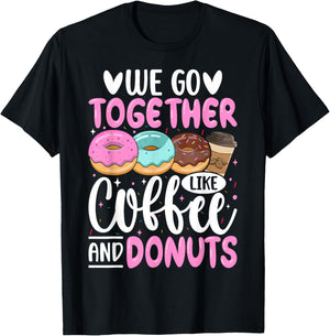 We Go Together Like Coffee And Donuts T-Shirt - T-Shirt | Black