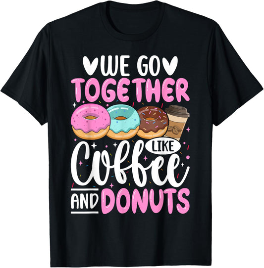 We Go Together Like Coffee And Donuts T-Shirt - T-Shirt | Black