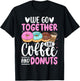 We Go Together Like Coffee And Donuts T-Shirt - T-Shirt | Black